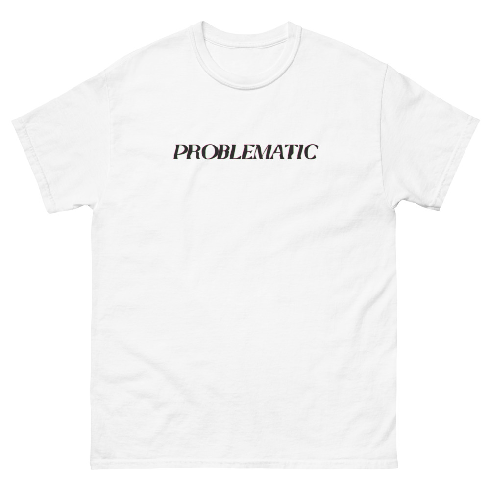 problematic t-shirt / justsoantsy.com